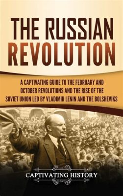  Lenin: A Life -  A Captivating Tapestry of Revolution and Ideological Warfare